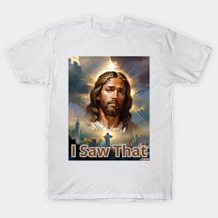 I saw that - Jesus meme T-Shirt